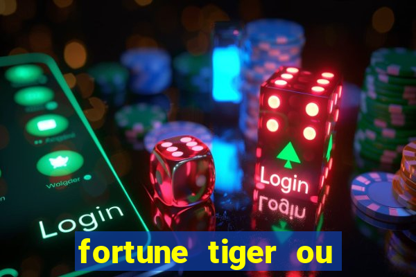 fortune tiger ou fortune ox